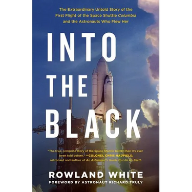 Into the Black: The Extraordinary Untold Story of the First Flight of the Space Shuttle Columbia and the Astronauts Who Flew Her