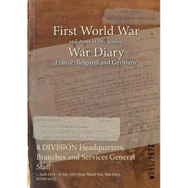 8 DIVISION Headquarters, Branches and Services General Staff: 1 April 1915 - 31 July 1915 (First World War, War Diary, WO95/1672)