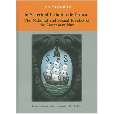 In Search of Catalina de Erauso: The National and Sexual Identity of the Lieutenant Nun