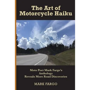 The Art of Motorcycle Haiku: Moto Poet Mark Fargo's Anthology Reveals More Road Discoveries