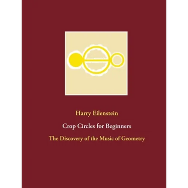 Crop Circles for Beginners: The Discovery of the Music of Geometry