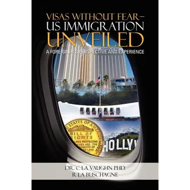 Visas Without Fear - Us Immigration Unveiled: A Foreigner's Perspective and Experience