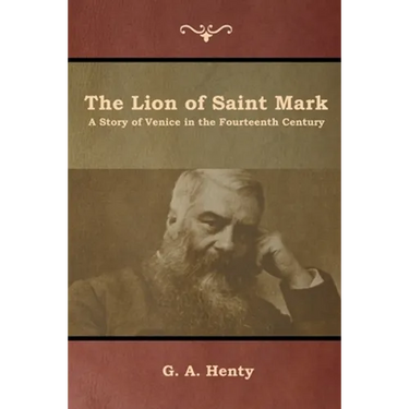 The Lion of Saint Mark: A Story of Venice in the Fourteenth Century