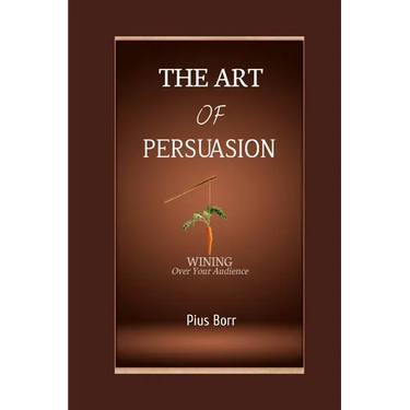 The Art of Persuasion: Winning Over Your Audience