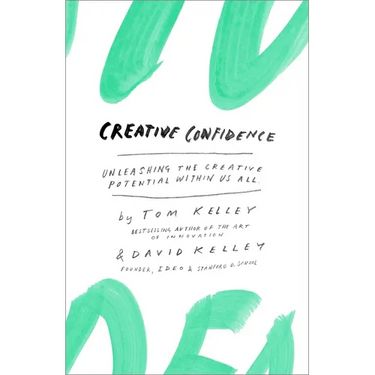 Creative Confidence: Unleashing the Creative Potential Within Us All