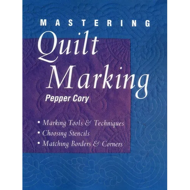 Mastering Quilt Marking: Marking Tools and Techniques, Choosing Stencils, Matching Borders and Corners