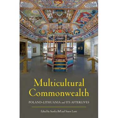 Multicultural Commonwealth: Poland-Lithuania and Its Afterlives