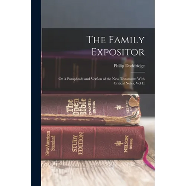 The Family Expositor: Or A Paraphrafe and Verfion of the New Testament: With Critical Notes, Vol II