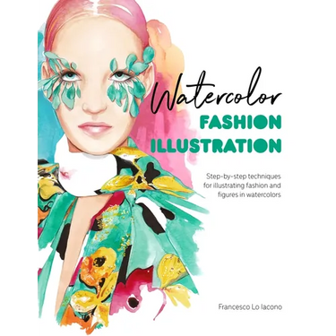 Watercolor Fashion Illustration: Step-By-Step Techniques for Illustrating Fashion and Figures in Watercolors