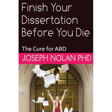Finish your Dissertation Before You Die: The Cure for ABD
