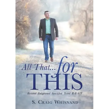 All That... for This: Restored - Enlightened - Sanctified - Tested R-E-S-T