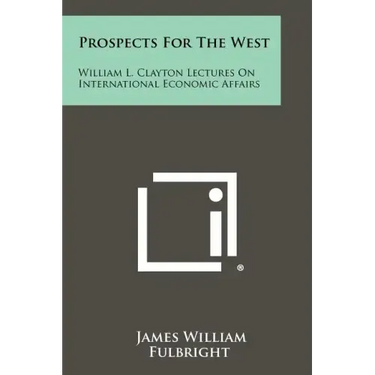 Prospects for the West: William L. Clayton Lectures on International Economic Affairs