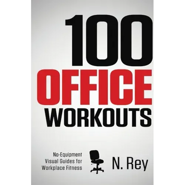 100 Office Workouts: No Equipment, No-Sweat, Fitness Mini-Routines You Can Do At Work.