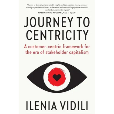 Journey To Centricity: A customer-centric framework for the era of stakeholder capitalism