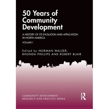 50 Years of Community Development Vol I: A History of its Evolution and Application in North America