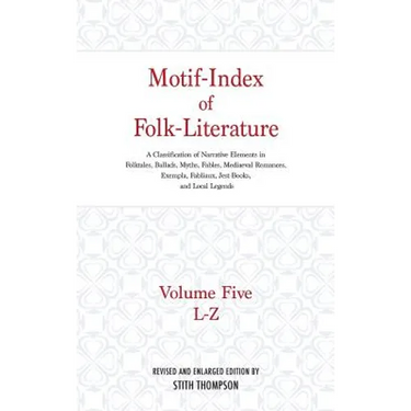 Motif-Index of Folk-Literature: Volume Five, L-Z; A Classification of Narrative Elements in Folktales, Ballads, Myths, Fables, Mediaeval Romances, Exe