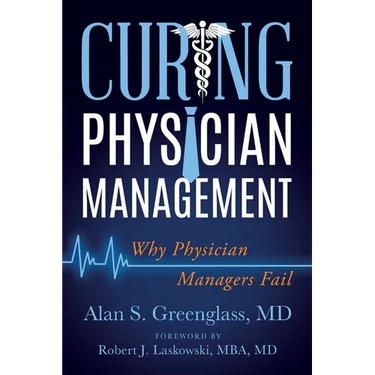 Curing Physician Management: Why Physician Managers Fail