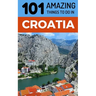 101 Amazing Things to Do in Croatia: Croatia Travel Guide