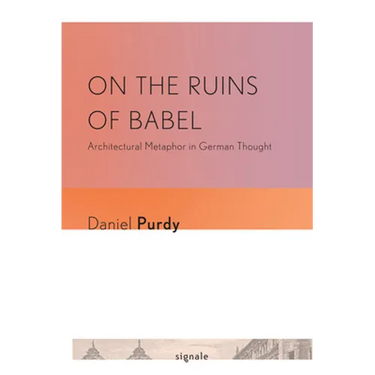 On the Ruins of Babel: Architectural Metaphor in German Thought