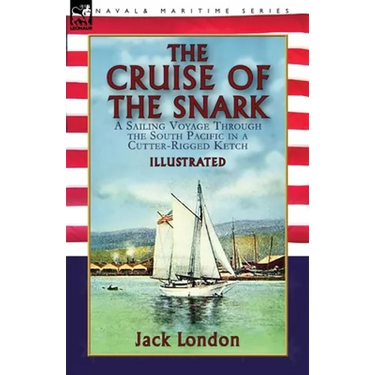 The Cruise of the Snark: a Sailing Voyage Through the South Pacific in a Cutter-Rigged Ketch