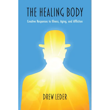 The Healing Body: Creative Responses to Illness, Aging, and Affliction