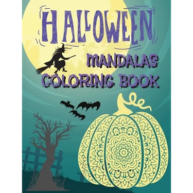 Halloween Mandalas Coloring Book: Great and Scary Patterns: Pumpkins, Monsters, Witches, and Many More for Halloween Lovers
