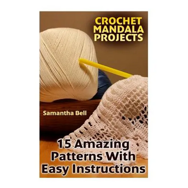 Crochet Mandala Projects: 15 Amazing Patterns with Easy Instructions: (Crochet Patterns, Crochet Stitches)