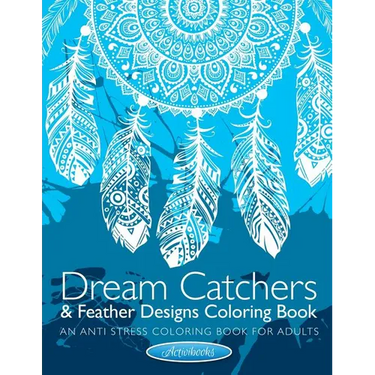 Dream Catchers & Feather Designs Coloring Book: An Anti Stress Coloring Book For Adults