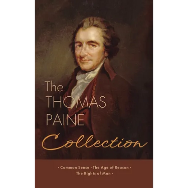 The Thomas Paine Collection: Three Revolutionary Works - Common Sense, The Age of Reason, The Rights of Man