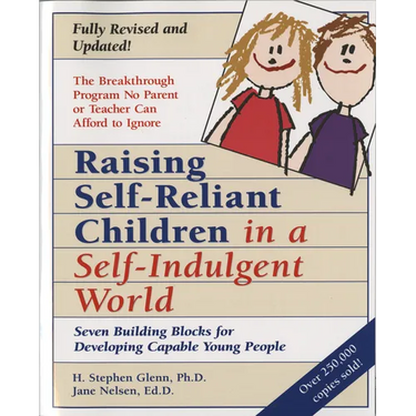 Raising Self-Reliant Children in a Self-Indulgent World: Seven Building Blocks for Developing Capable Young People