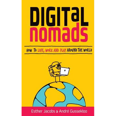 Digital Nomads: How to Live, Work and Play Around the World