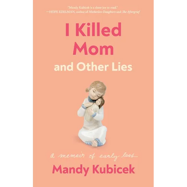 I Killed Mom and Other Lies: A Memoir of Early Loss