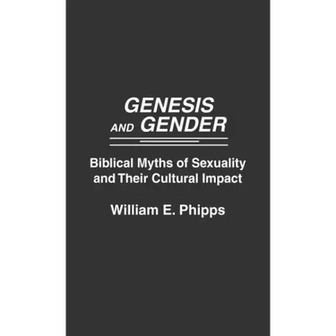 Genesis and Gender: Biblical Myths of Sexuality and Their Cultural Impact