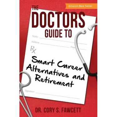 The Doctors Guide to Smart Career Alternatives and Retirement