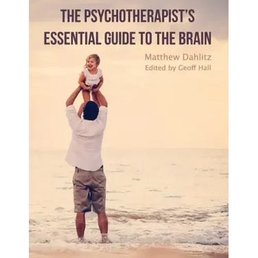 The Psychotherapist's Essential Guide to the Brain