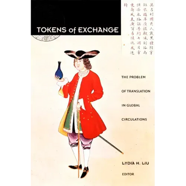 Tokens of Exchange: The Problem of Translation in Global Circulations