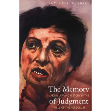 The Memory of Judgment: Making Law and History in the Trials of the Holocaust