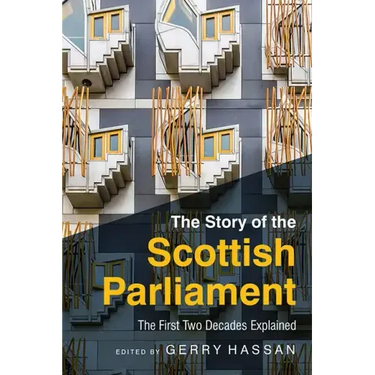 The Story of the Scottish Parliament: The First Two Decades Explained