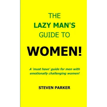 The Lazy Man's Guide To Women!