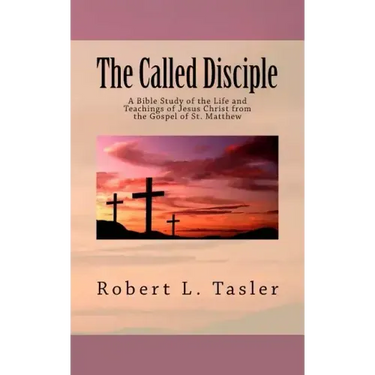 The Called Disciple: A Bible Study of the Life and Teachings of Jesus Christ from the Gospel of St. Matthew
