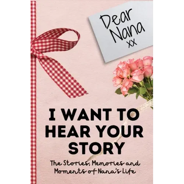 Dear Nana. I Want To Hear Your Story: A Guided Memory Journal to Share The Stories, Memories and Moments That Have Shaped Nana's Life 7 x 10 inch