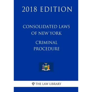 Consolidated Laws of New York - Criminal Procedure (2018 Edition)