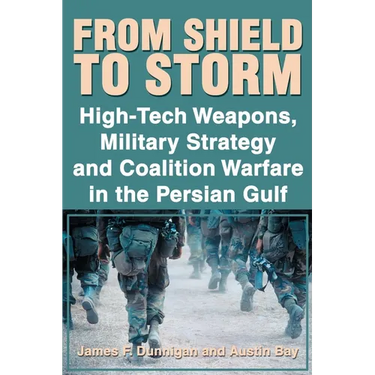 From Shield to Storm: High-Tech Weapons, Military Strategy, and Coalition Warfare in the Persian Gulf