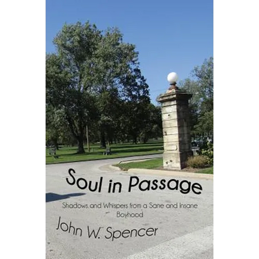 Soul in Passage: Shadows and Whispers from a Sane and Insane Boyhood