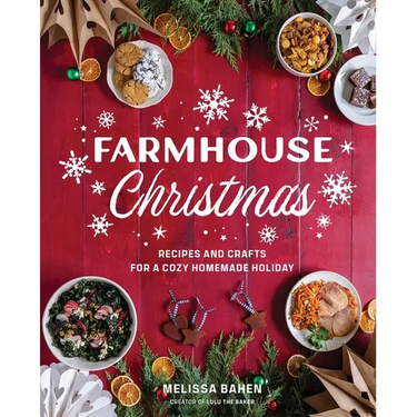 Farmhouse Christmas: Recipes and Crafts for a Cozy Homemade Holiday