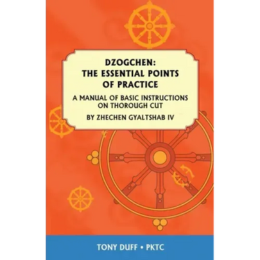 Dzogchen: The Essential Points of Practice: A Manual of Basic Instructions on Thorough Cut by Zhechen Gyaltsab