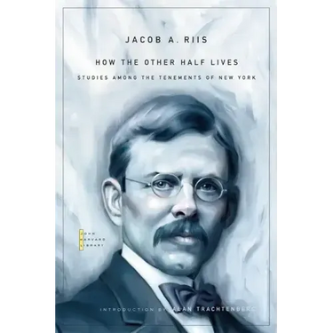How the Other Half Lives: Studies Among the Tenements of New York