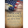 Ignorance, Arrogance, and Apathy