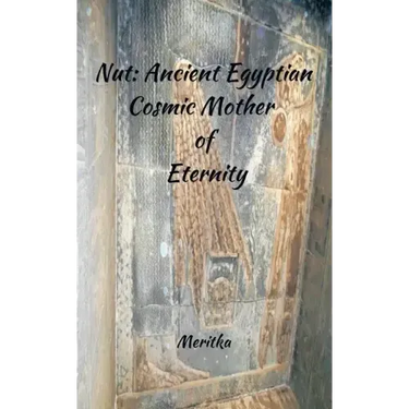 Nut: Ancient Egyptian Cosmic Mother of Eternity