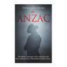 The ANZAC: The History and Legacy of the Australian and New Zealand Army Corps during the 20th Century